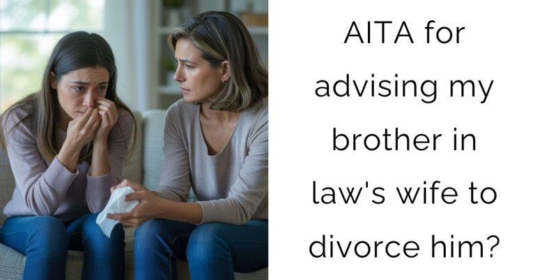 AITA for advising my brother in law’s wife to divorce him?