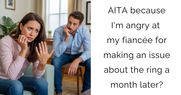AITA because I’m angry at my fiancée for making an issue about the ring a month later?