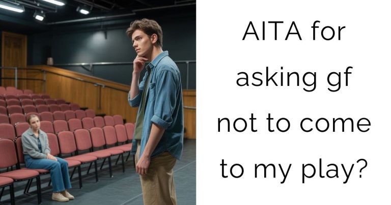 AITA for asking gf not to come to my play?