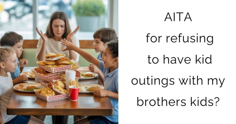 AITA for refusing to have kid outings with my brothers kids?