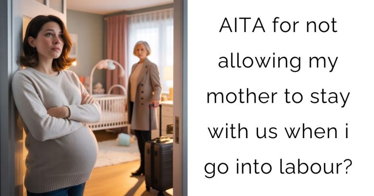 AITA for not allowing my mother to stay with us when i go into labour?