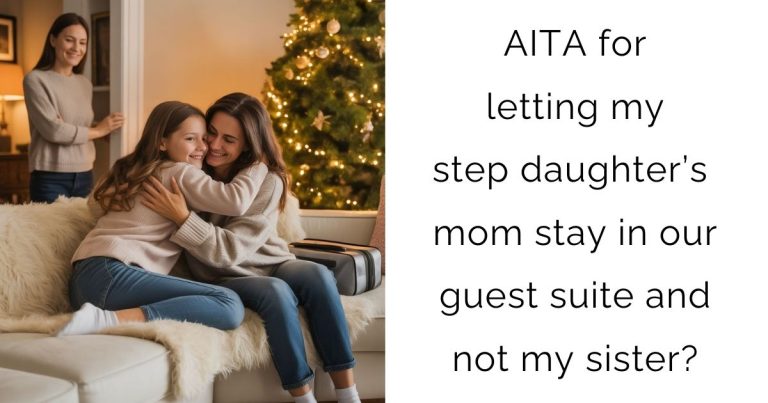 AITA for letting my step daughter’s mom stay in our guest suite and not my sister?