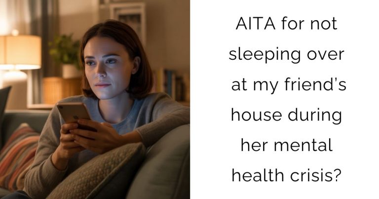 AITA for not sleeping over at my friend’s house during her mental health crisis?