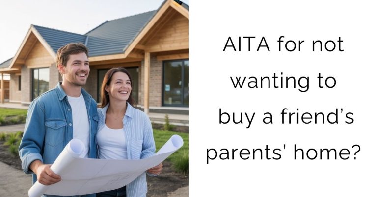 AITA for not wanting to buy a friend’s parents’ home?