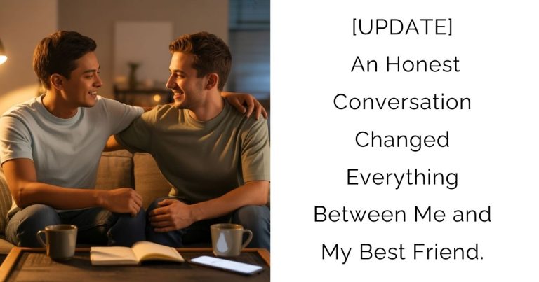 [UPDATE] An Honest Conversation Changed Everything Between Me and My Best Friend.