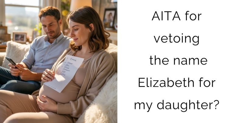 AITA for vetoing the name Elizabeth for my daughter?