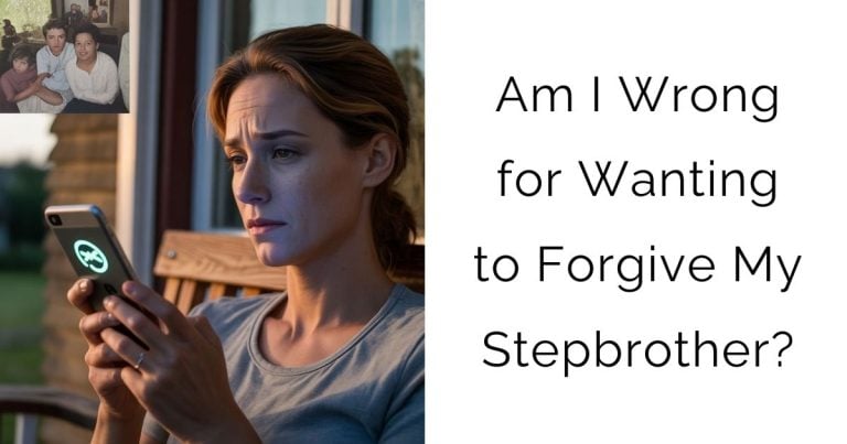 Am I Wrong for Wanting to Forgive My Stepbrother?