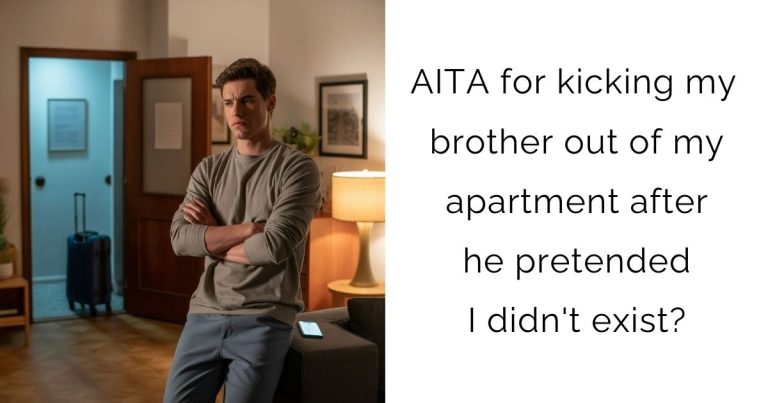 AITA for kicking my brother out of my apartment after he pretended I didn’t exist?