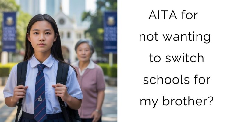AITA for not wanting to switch schools for my brother?