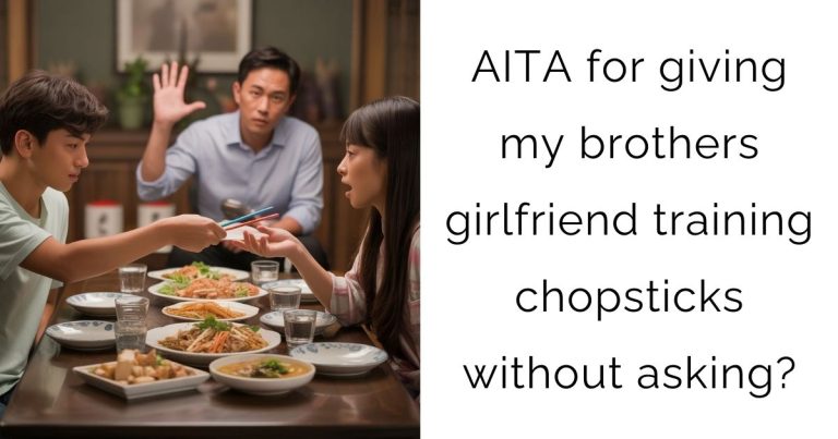 AITA for giving my brothers girlfriend training chopsticks without asking?