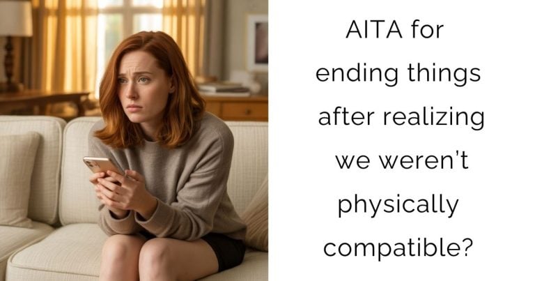AITA for ending things after realizing we weren’t physically compatible?