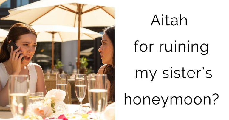 Aitah for ruining my sister’s honeymoon?