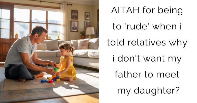 AITAH for being to ‘rude’ when i told relatives why i don’t want my father to meet my daughter?
