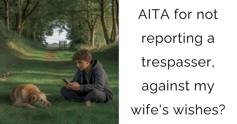 AITA for not reporting a trespasser, against my wife’s wishes?