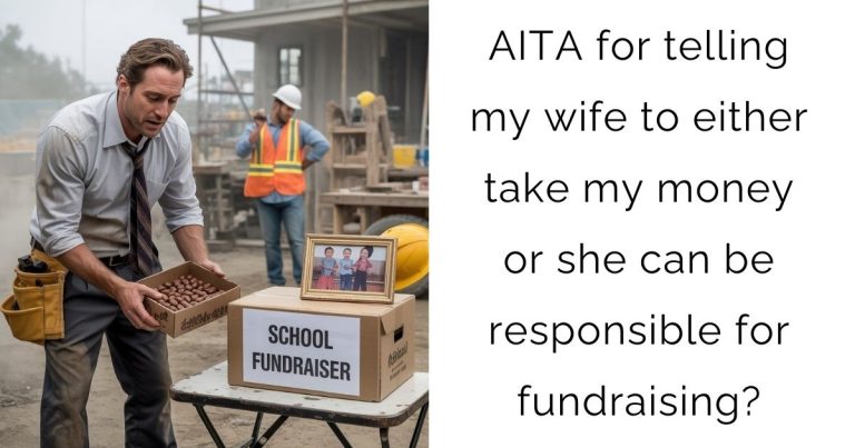 AITA for telling my wife to either take my money or she can be responsible for fundraising?