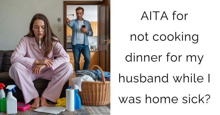 AITA for not cooking dinner for my husband while I was home sick?