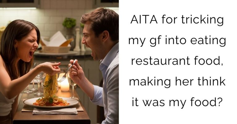 AITA for tricking my gf into eating restaurant food, making her think it was my food?