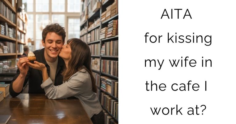 AITA for kissing my wife in the cafe I work at?