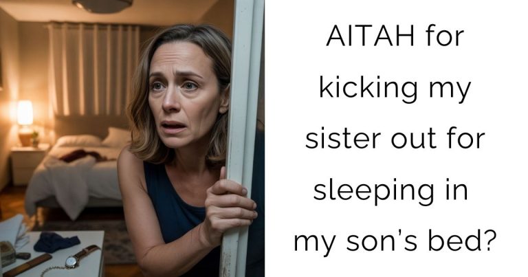 AITAH for kicking my sister out for sleeping in my son’s bed?