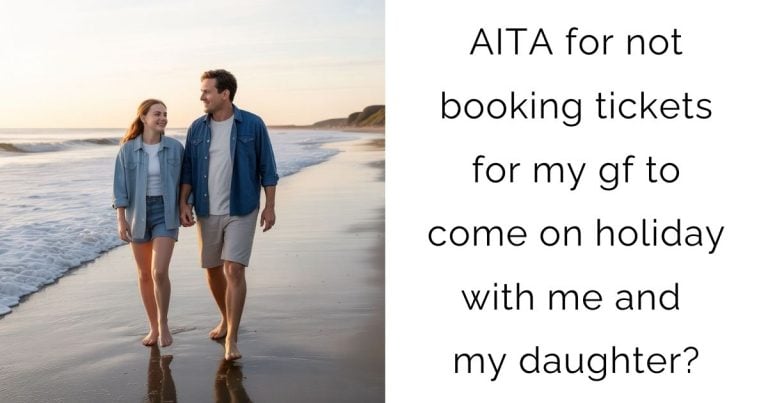 AITA for not booking tickets for my gf to come on holiday with me and my daughter?