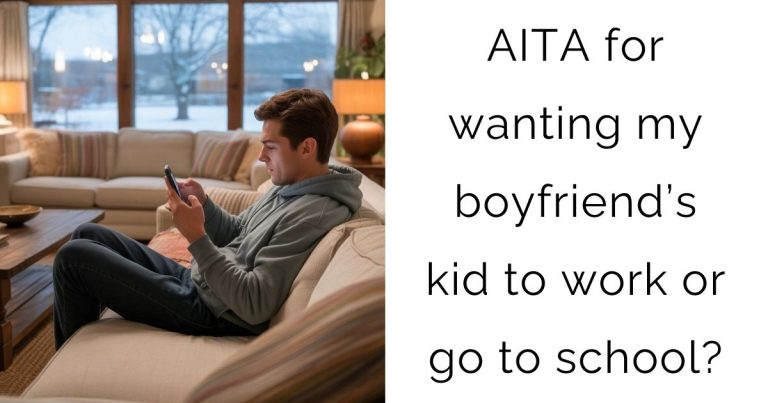 AITA for wanting my boyfriend’s kid to work or go to school?