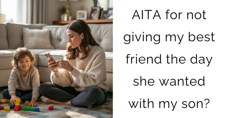 AITA for not giving my best friend the day she wanted with my son?