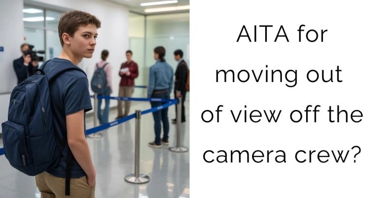 AITA for moving out of view off the camera crew?