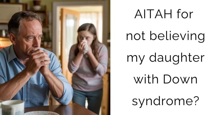 AITAH for not believing my daughter with Down syndrome?