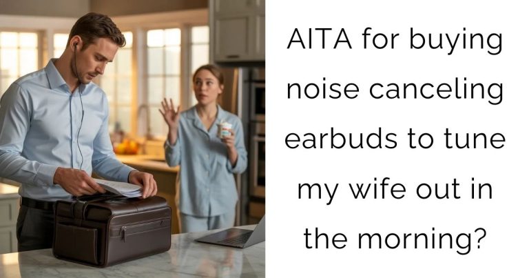 AITA for buying noise canceling earbuds to tune my wife out in the morning?
