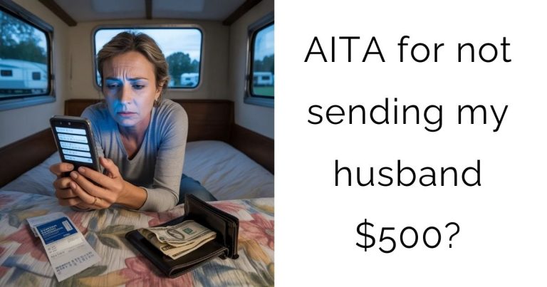 AITA for not sending my husband $500?
