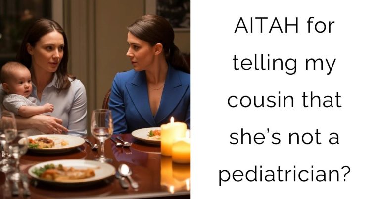 AITAH for telling my cousin that she’s not a pediatrician?
