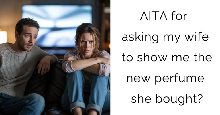 AITA for asking my wife to show me the new perfume she bought?
