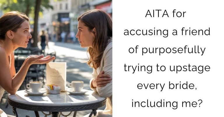 AITA for accusing a friend of purposefully trying to upstage every bride, including me?