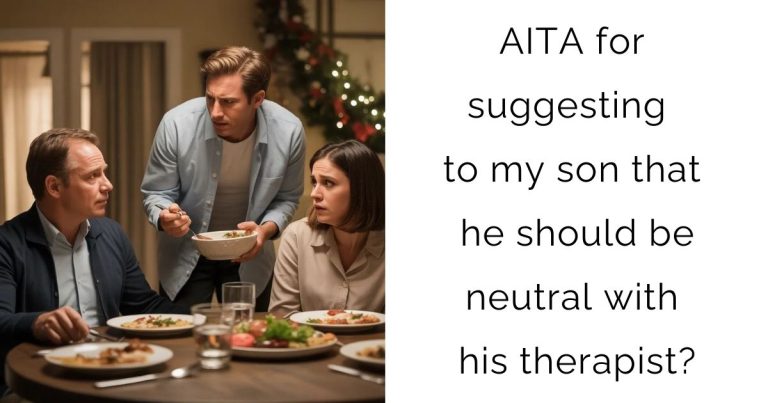 AITA for suggesting to my son that he should be neutral with his therapist?