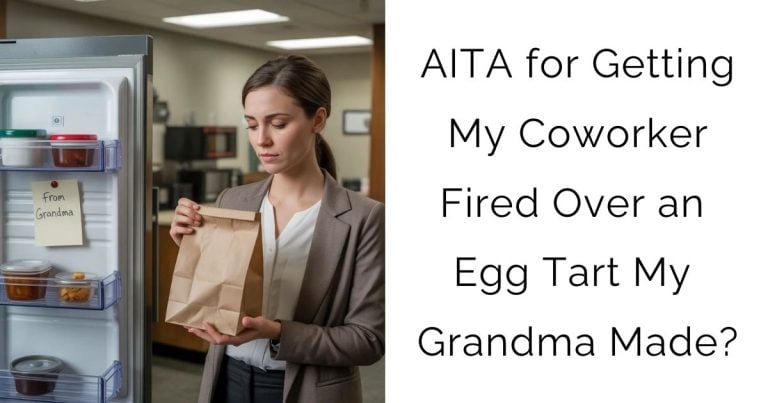 AITA for Getting My Coworker Fired Over an Egg Tart My Grandma Made?