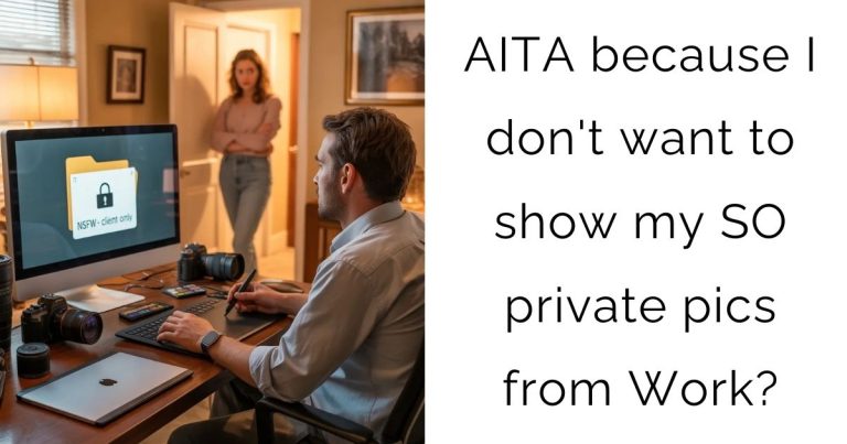 AITA because I don’t want to show my SO private pics from Work?