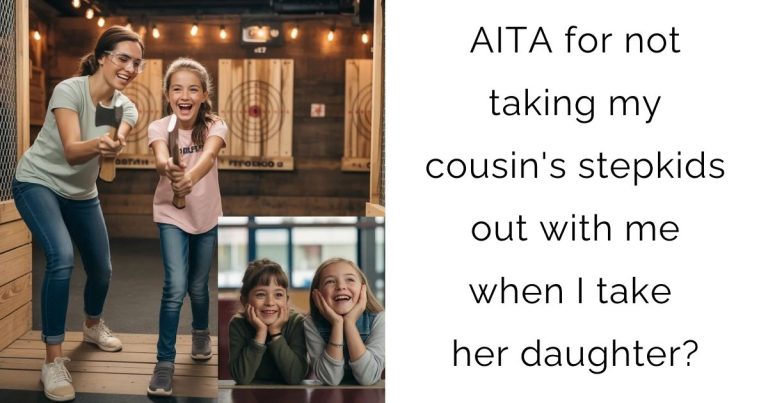 AITA for not taking my cousin’s stepkids out with me when I take her daughter?