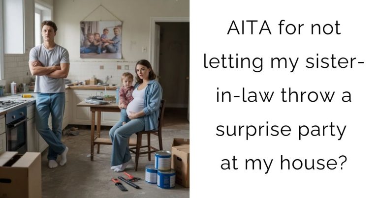 AITA for not letting my sister-in-law throw a surprise party at my house?