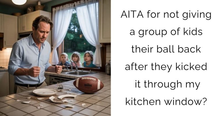 AITA for not giving a group of kids their ball back after they kicked it through my kitchen window?