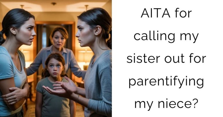 AITA for calling my sister out for parentifying my niece?
