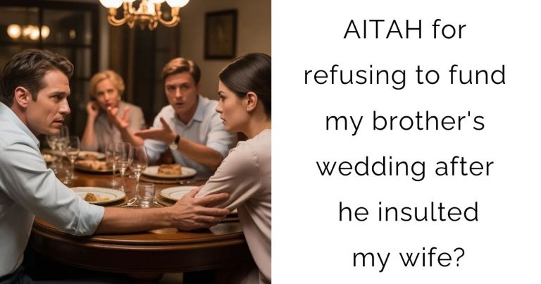 AITAH for refusing to fund my brother’s wedding after he insulted my wife?