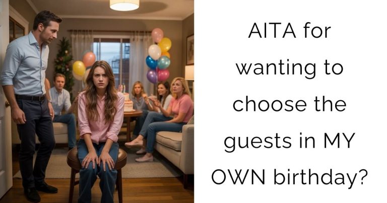 AITA for wanting to choose the guests in MY OWN birthday?