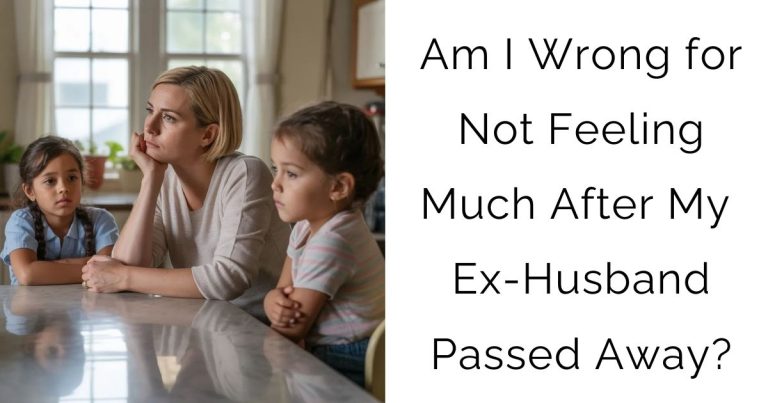 Am I Wrong for Not Feeling Much After My Ex-Husband Passed Away?