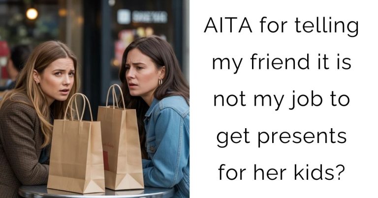 AITA for telling my friend it is not my job to get presents for her kids?