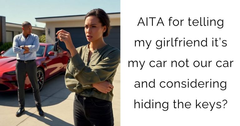 AITA for telling my girlfriend it’s my car not our car and considering hiding the keys?