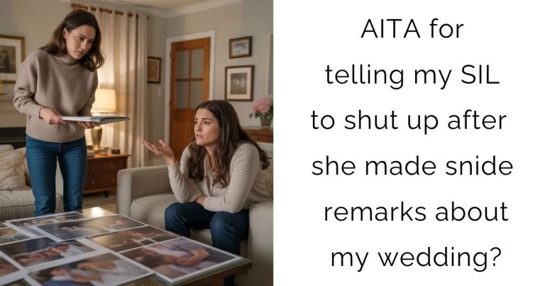 AITA for telling my SIL to shut up after she made snide remarks about my wedding?