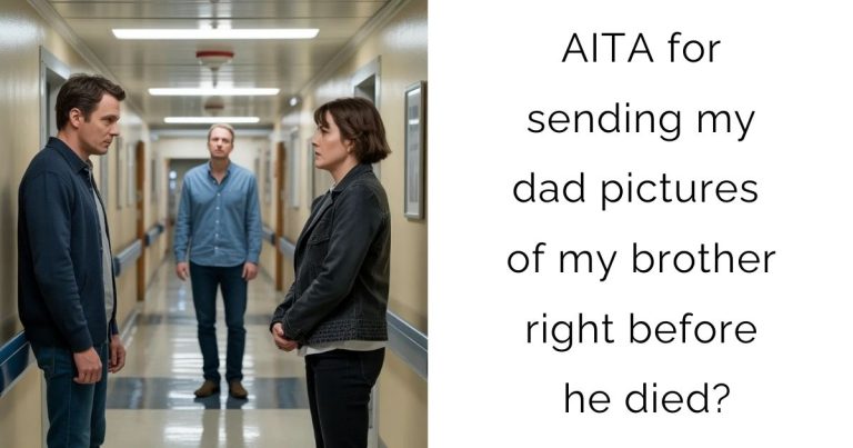 AITA for sending my dad pictures of my brother right before he died?