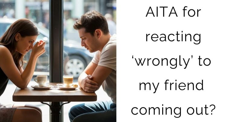 AITA for reacting ‘wrongly’ to my friend coming out?