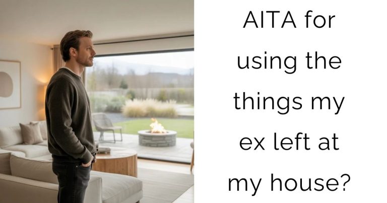 AITA for using the things my ex left at my house?
