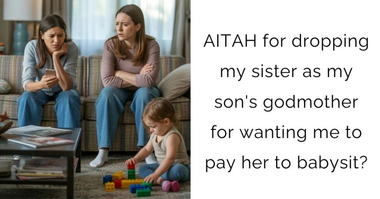 AITAH for dropping my sister as my son’s godmother for wanting me to pay her to babysit?